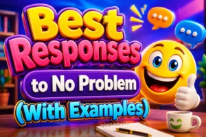 Best Responses to No Problem (With Examples)