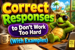 Correct Responses to Don’t Work Too Hard