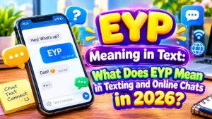 EYP Meaning in Text: What Does EYP Mean in Texting and Online Chats