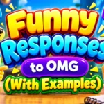Funny Responses to OMG (With Examples)