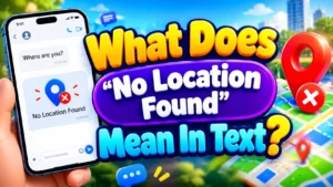 What Does “No Location Found” Mean in Text? iPhone Location Sharing Explained