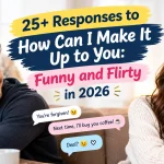 Responses to How Can I Make It Up to You: Funny and Flirty